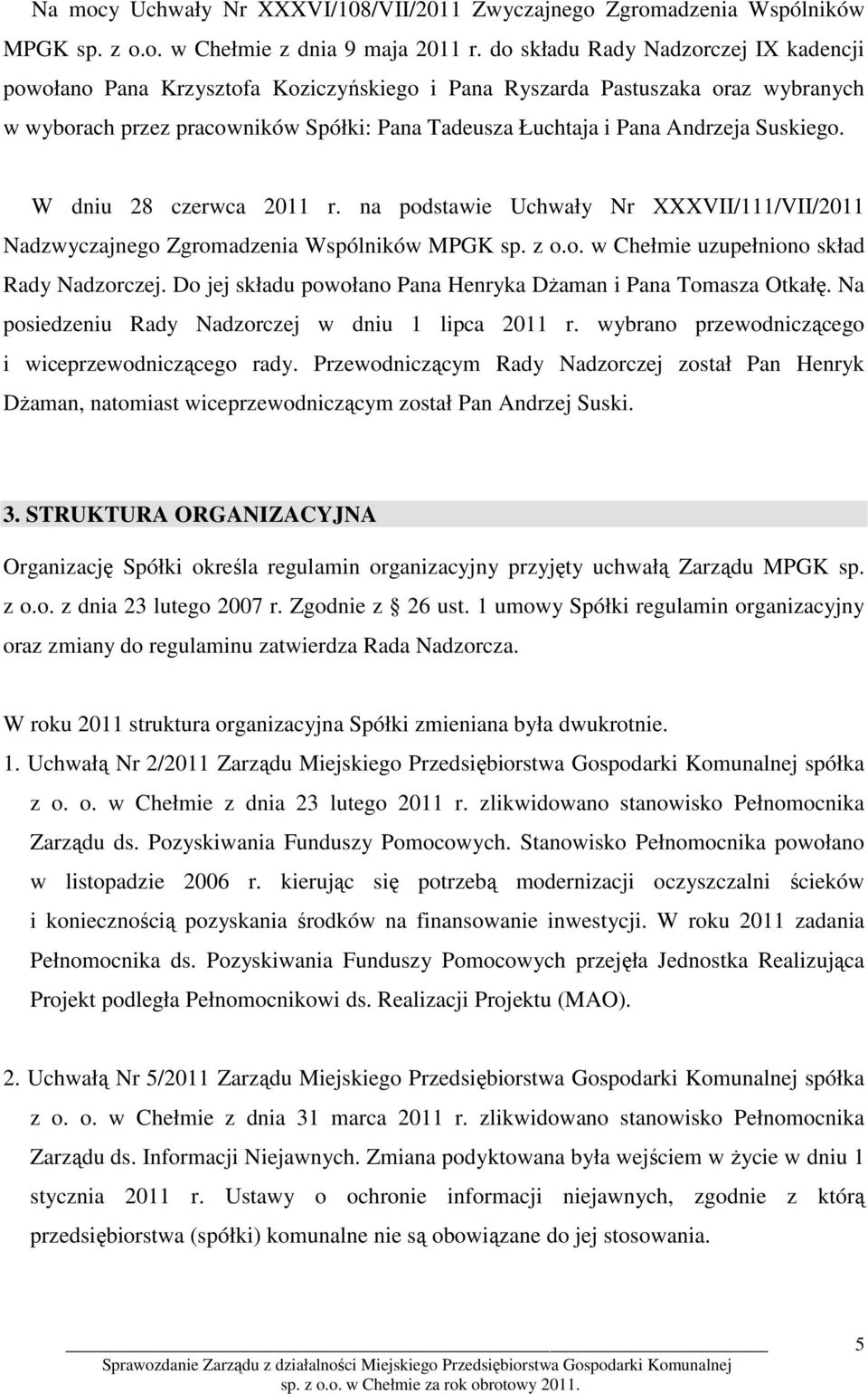 Suskiego. W dniu 28 czerwca 2011 r. na podstawie Uchwały Nr XXXVII/111/VII/2011 Nadzwyczajnego Zgromadzenia Wspólników MPGK sp. z o.o. w Chełmie uzupełniono skład Rady Nadzorczej.