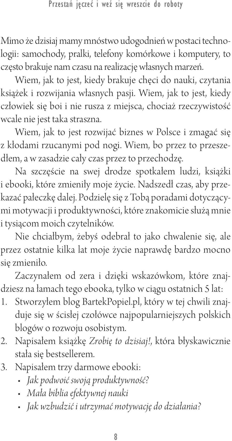 Wiem, jak to jest, kiedy człowiek się boi i nie rusza z miejsca, chociaż rzeczywistość wcale nie jest taka straszna.