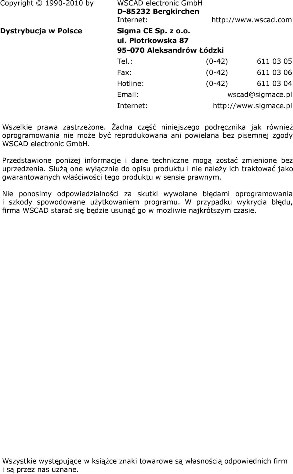 Żadna część niniejszego podręcznika jak również oprogramowania nie może być reprodukowana ani powielana bez pisemnej zgody WSCAD electronic GmbH.