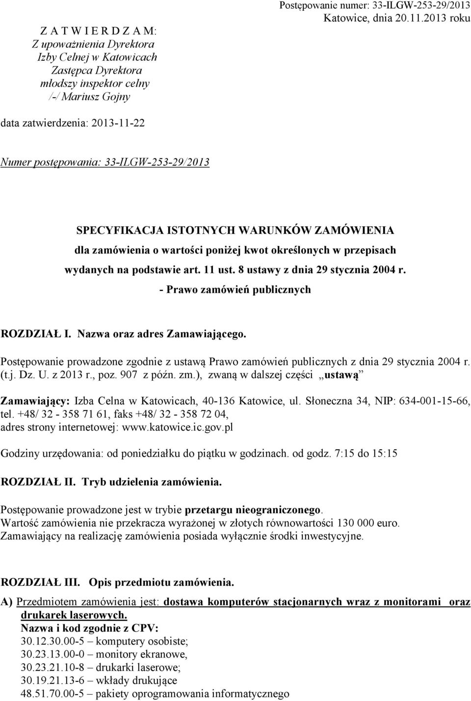 podstawie art. 11 ust. 8 ustawy z dnia 29 stycznia 2004 r. - Prawo zamówień publicznych ROZDZIAŁ I. Nazwa oraz adres Zamawiającego.