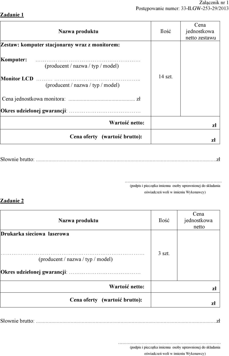 .. (podpis i pieczątka imienna osoby uprawnionej do składania oświadczeń woli w imieniu Wykonawcy) Drukarka sieciowa laserowa Nazwa produktu Ilość Cena jednostkowa netto (producent / nazwa /