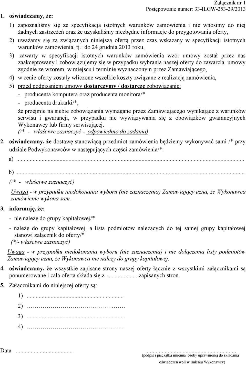 : do 24 grudnia 2013 roku, 3) zawarty w specyfikacji istotnych warunków zamówienia wzór umowy został przez nas zaakceptowany i zobowiązujemy się w przypadku wybrania naszej oferty do zawarcia umowy