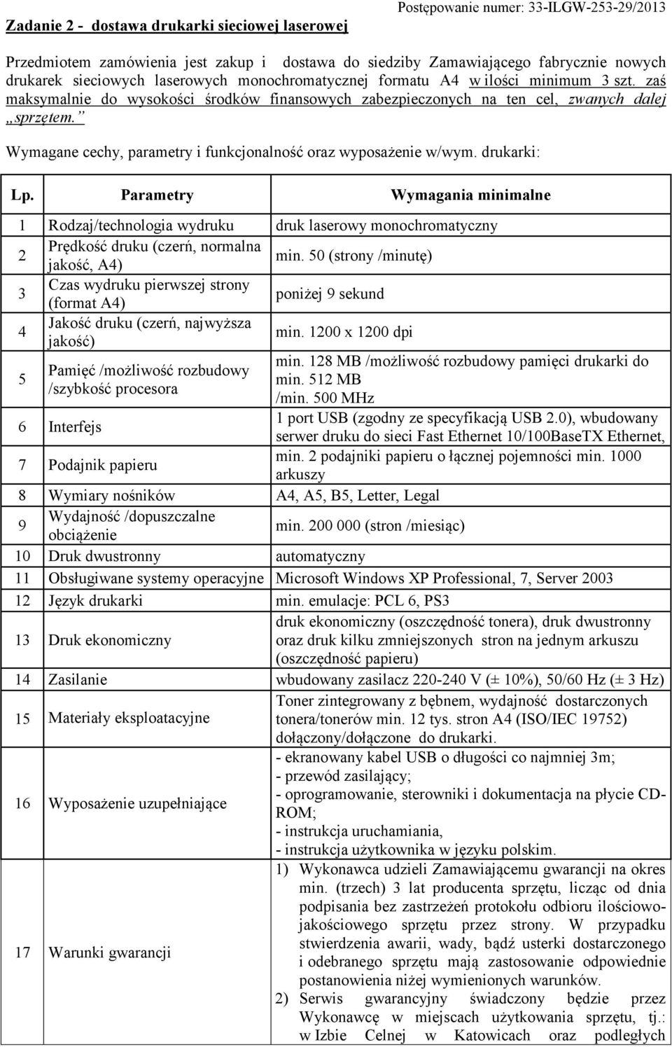 drukarki: Lp. Parametry Wymagania minimalne 1 Rodzaj/technologia wydruku druk laserowy monochromatyczny 2 Prędkość druku (czerń, normalna jakość, A4) min.