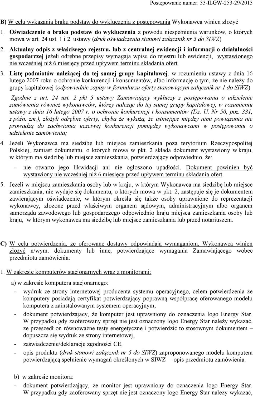 Aktualny odpis z właściwego rejestru, lub z centralnej ewidencji i informacji o działalności gospodarczej jeżeli odrębne przepisy wymagają wpisu do rejestru lub ewidencji, wystawionego nie wcześniej