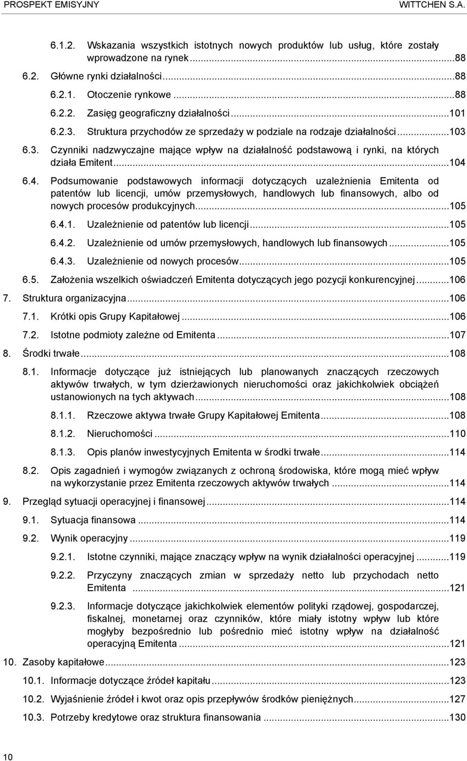 6.4. Podsumowanie podstawowych informacji dotyczących uzależnienia Emitenta od patentów lub licencji, umów przemysłowych, handlowych lub finansowych, albo od nowych procesów produkcyjnych...10