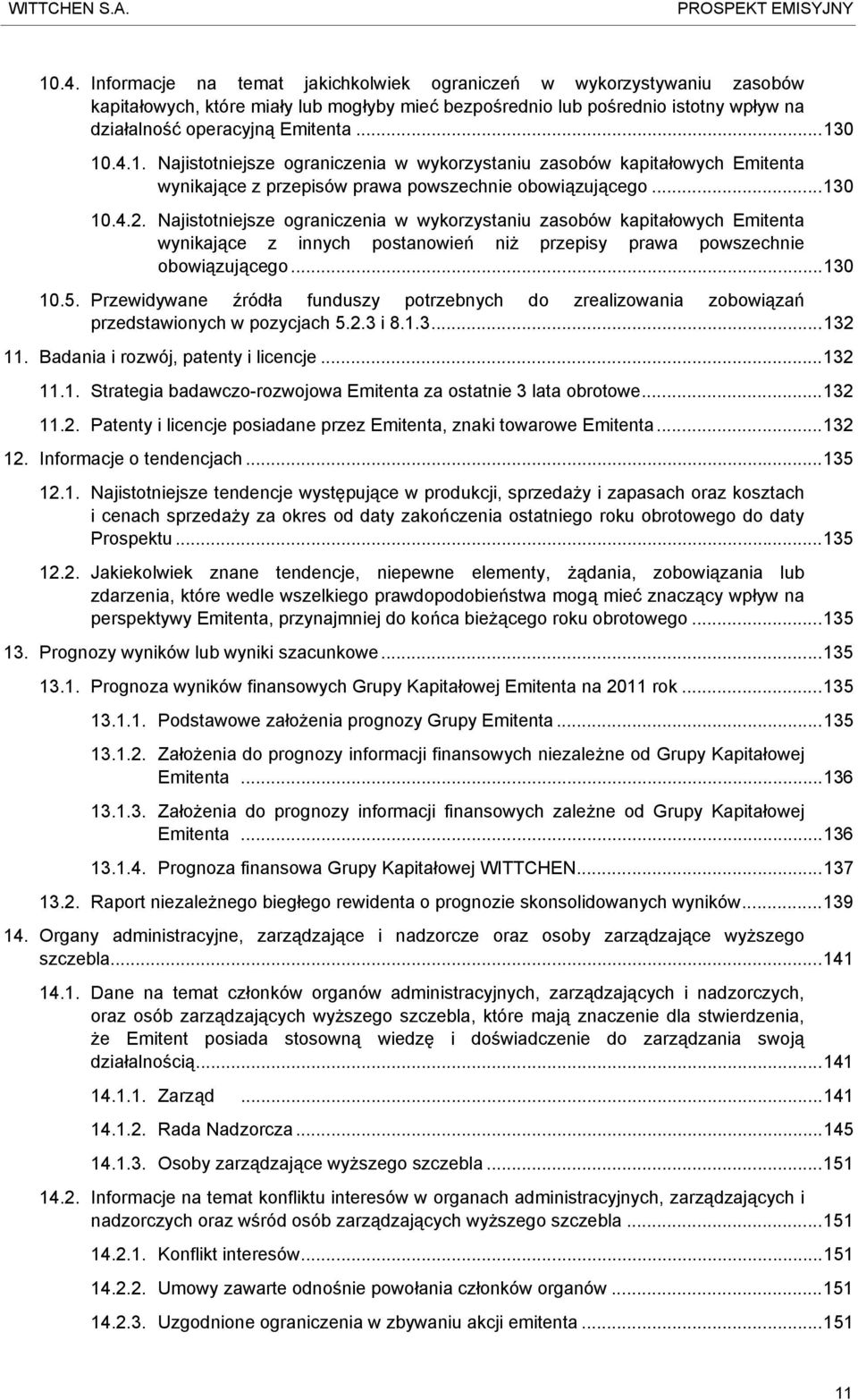 4.1. Najistotniejsze ograniczenia w wykorzystaniu zasobów kapitałowych Emitenta wynikające z przepisów prawa powszechnie obowiązującego...130 10.4.2.