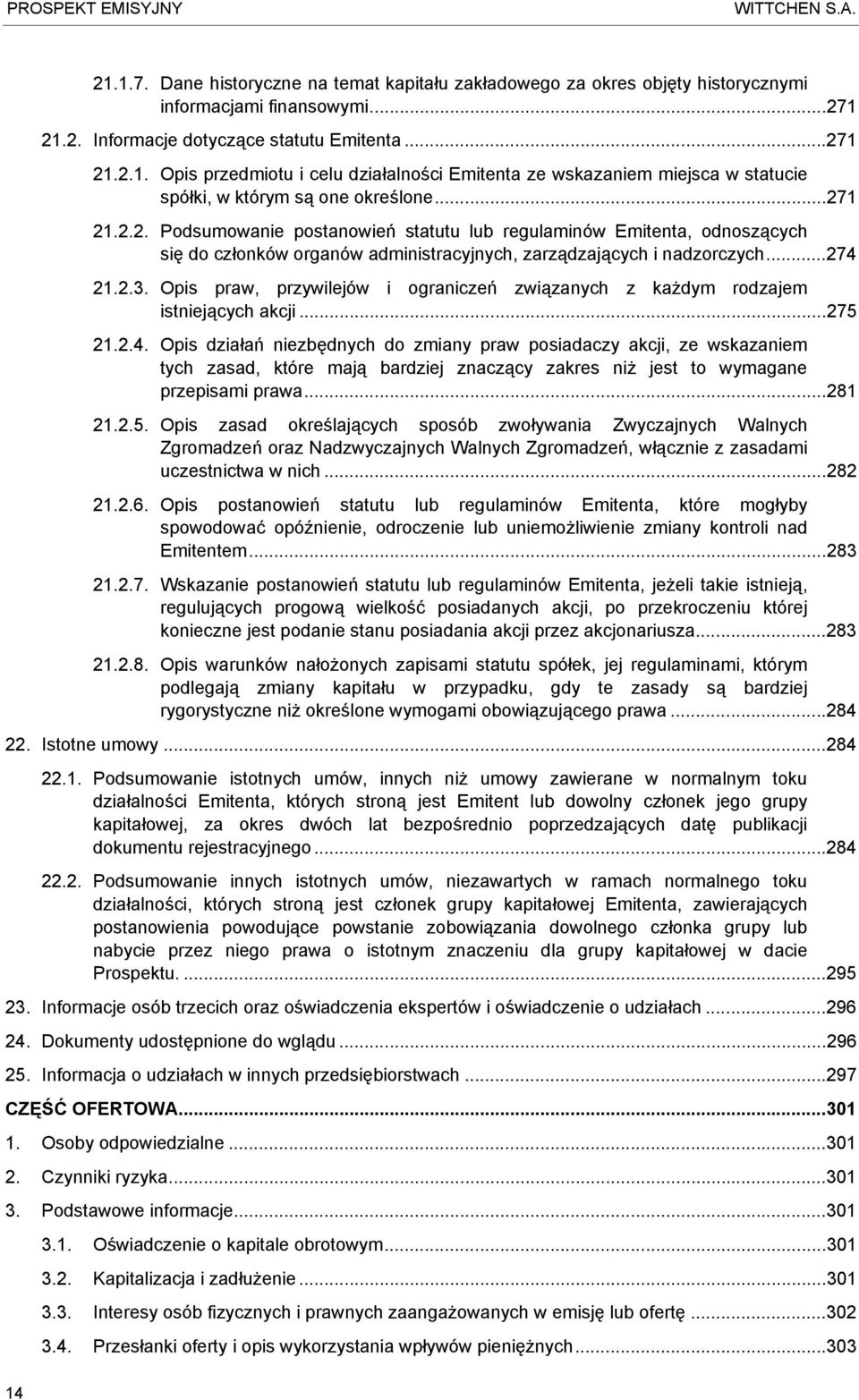 Opis praw, przywilejów i ograniczeń związanych z każdym rodzajem istniejących akcji...275 21.2.4.