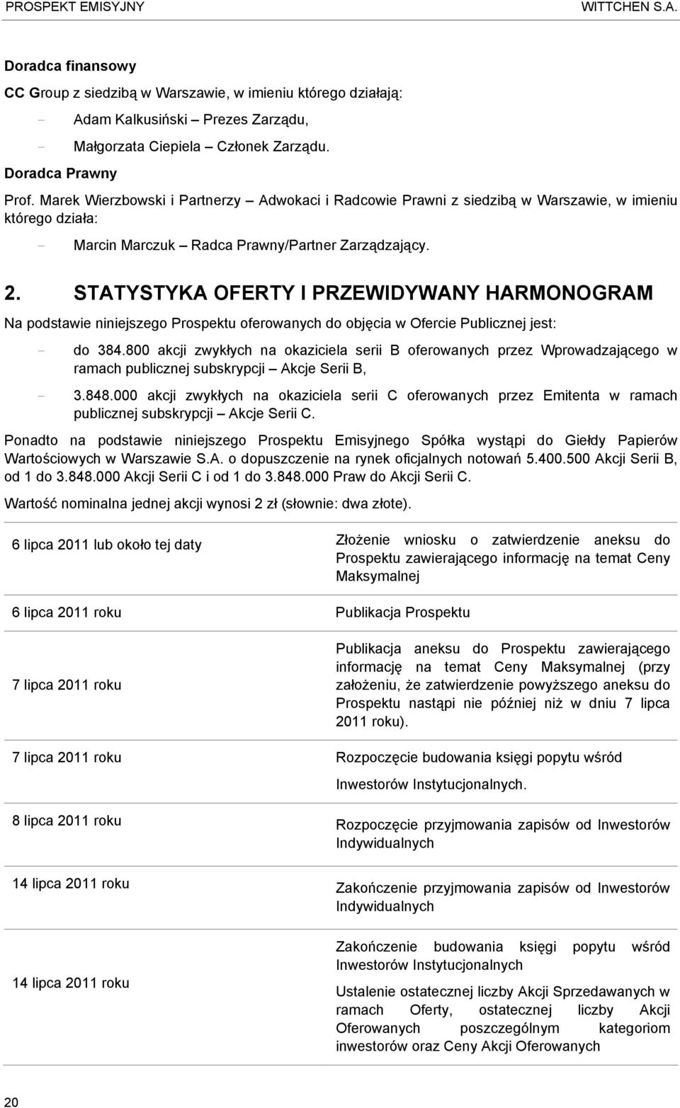 STATYSTYKA OFERTY I PRZEWIDYWANY HARMONOGRAM Na podstawie niniejszego Prospektu oferowanych do objęcia w Ofercie Publicznej jest: - do 384.