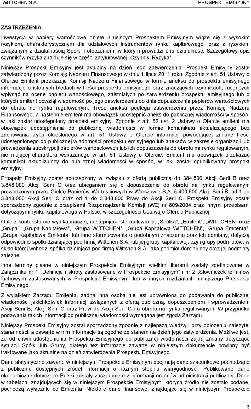 Niniejszy Prospekt Emisyjny jest aktualny na dzień jego zatwierdzenia. Prospekt Emisyjny został zatwierdzony przez Komisję Nadzoru Finansowego w dniu 1 lipca 2011 roku. Zgodnie z art.