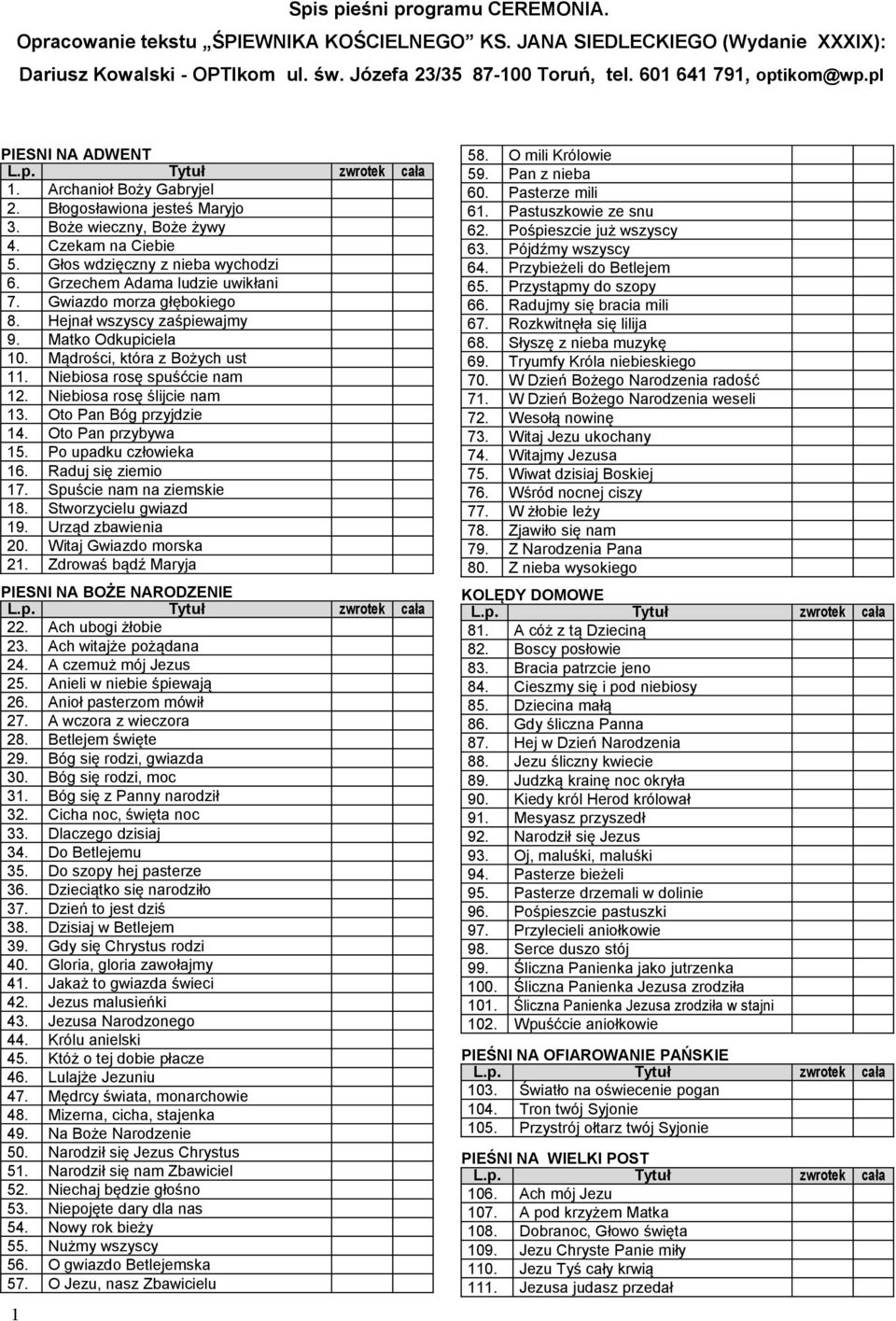 Grzechem Adama ludzie uwikłani 7. Gwiazdo morza głębokiego 8. Hejnał wszyscy zaśpiewajmy 9. Matko Odkupiciela 10. Mądrości, która z Bożych ust 11. Niebiosa rosę spuśćcie nam 12.