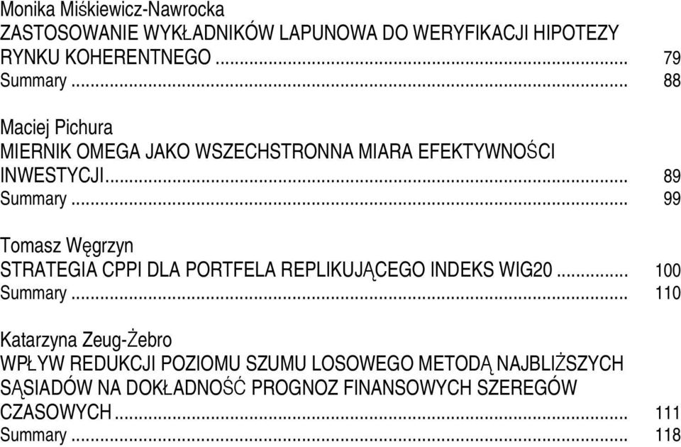 .. 99 Tomasz Węgrzyn STRATEGIA CPPI DLA PORTFELA REPLIKUJĄCEGO INDEKS WIG20... 100 Summary.