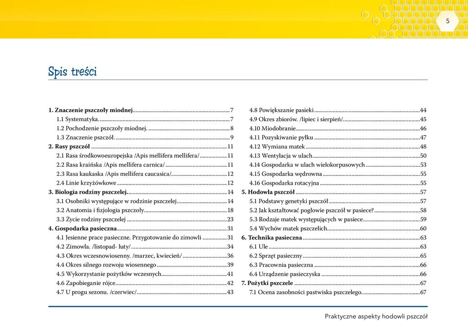 Biologia rodziny pszczelej...14 3.1 Osobniki występujące w rodzinie pszczelej...14 3.2 Anatomia i fizjologia pszczoły...18 3.3 Życie rodziny pszczelej...23 4. Gospodarka pasieczna...31 4.