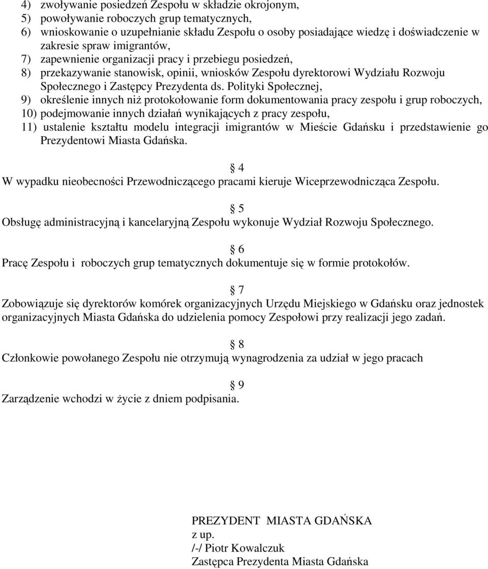 Polityki Społecznej, 9) określenie innych niŝ protokołowanie form dokumentowania pracy zespołu i grup roboczych, 10) podejmowanie innych działań wynikających z pracy zespołu, 11) ustalenie kształtu