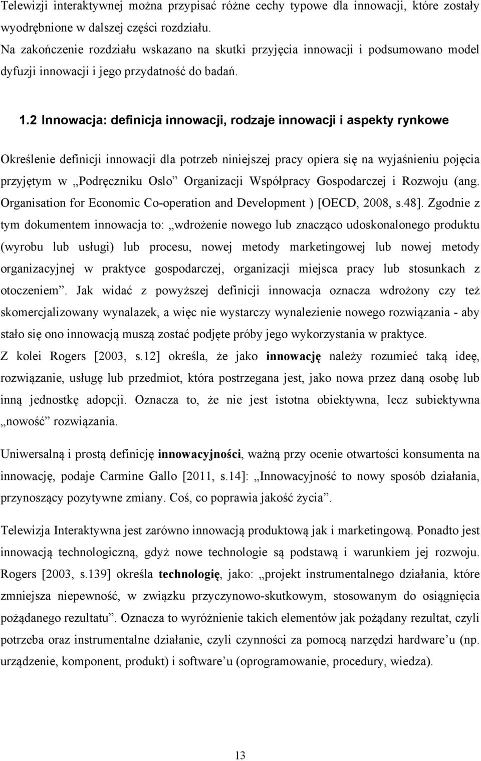 2 Innowacja: definicja innowacji, rodzaje innowacji i aspekty rynkowe Określenie definicji innowacji dla potrzeb niniejszej pracy opiera się na wyjaśnieniu pojęcia przyjętym w Podręczniku Oslo