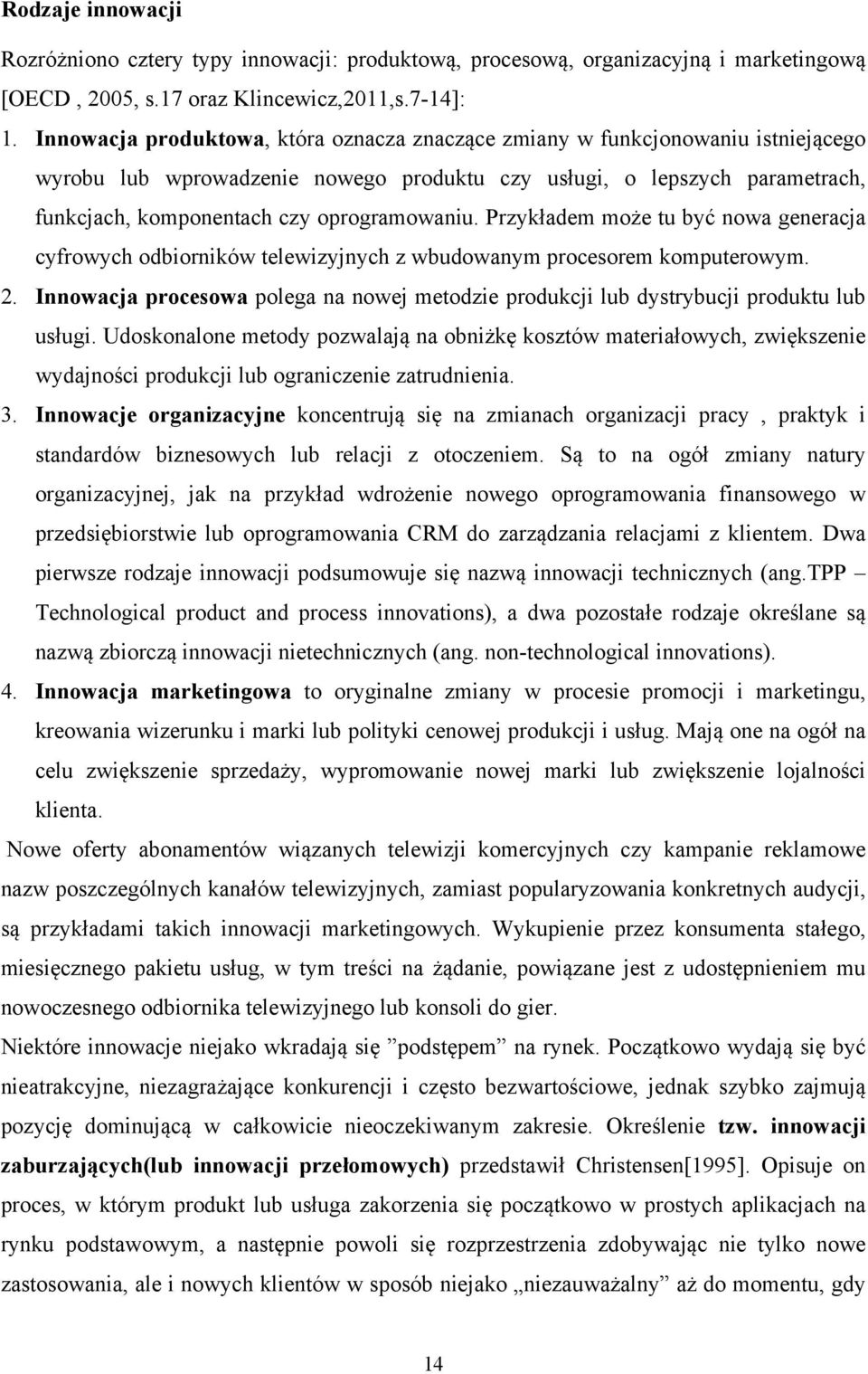 oprogramowaniu. Przykładem może tu być nowa generacja cyfrowych odbiorników telewizyjnych z wbudowanym procesorem komputerowym. 2.