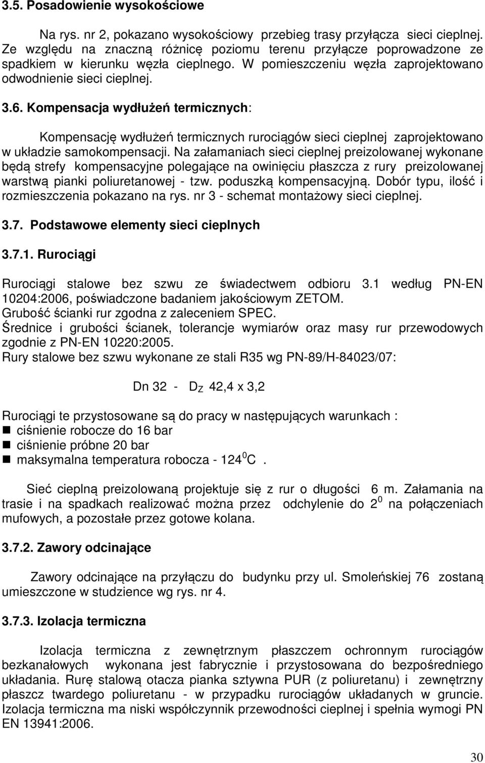 Kompensacja wydłużeń termicznych: Kompensację wydłużeń termicznych rurociągów sieci cieplnej zaprojektowano w układzie samokompensacji.