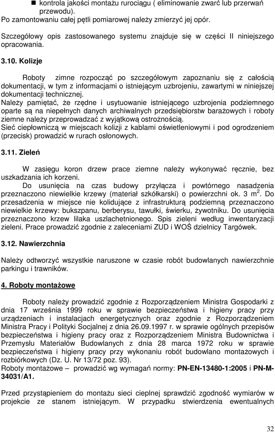 Kolizje Roboty zimne rozpocząć po szczegółowym zapoznaniu się z całością dokumentacji, w tym z informacjami o istniejącym uzbrojeniu, zawartymi w niniejszej dokumentacji technicznej.