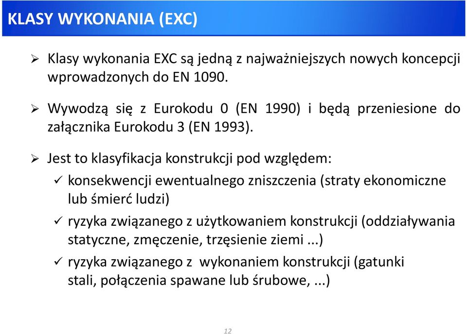 Jest to klasyfikacja konstrukcji pod względem: konsekwencji ewentualnego zniszczenia (straty ekonomiczne lub śmierć ludzi) ryzyka