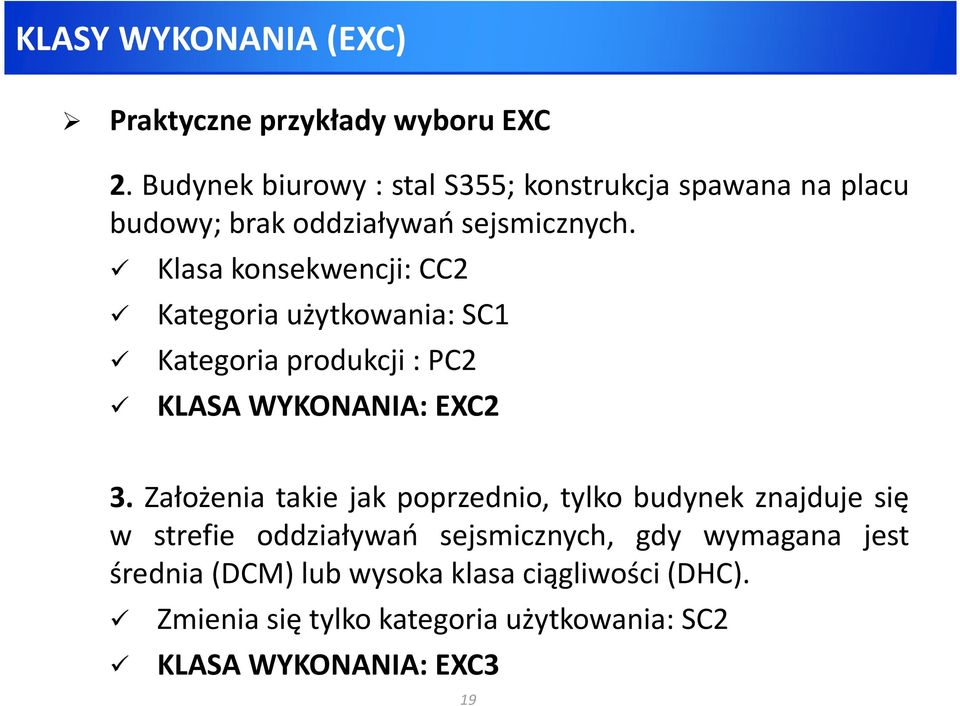 Klasa konsekwencji: CC2 Kategoria użytkowania: SC1 Kategoria produkcji: PC2 KLASA WYKONANIA: EXC2 3.