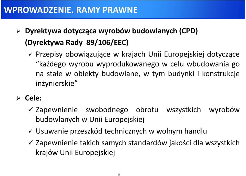 Europejskiej dotyczące każdego wyrobu wyprodukowanego w celu wbudowania go na stałe w obiekty budowlane, w tym budynki i