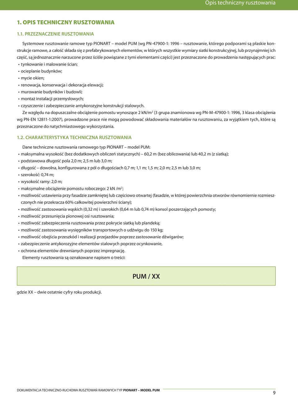 1. PRZEZNACZENIE RUSZTOWANIA Systemowe rusztowanie ramowe typ PIONART model PUM (wg PN-47900-1: 1996 rusztowanie, którego podporami są płaskie konstrukcje ramowe, a całość składa się z