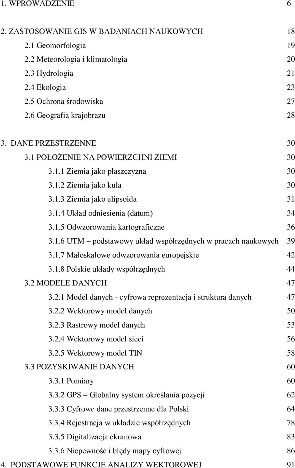 1.5 Odwzorowania kartograficzne 36 3.1.6 UTM podstawowy układ współrzędnych w pracach naukowych 39 3.1.7 Małoskalowe odwzorowania europejskie 42 3.1.8 Polskie układy współrzędnych 44 3.