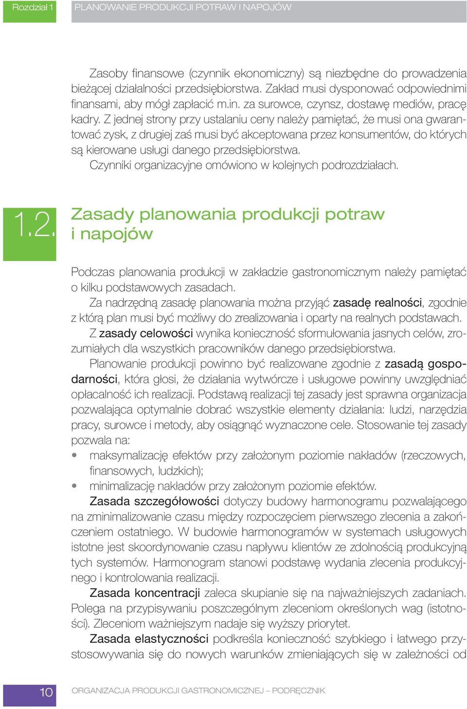 Z jednej strony przy ustalaniu ceny należy pamiętać, że musi ona gwarantować zysk, z drugiej zaś musi być akceptowana przez konsumentów, do których są kierowane usługi danego przedsiębiorstwa.