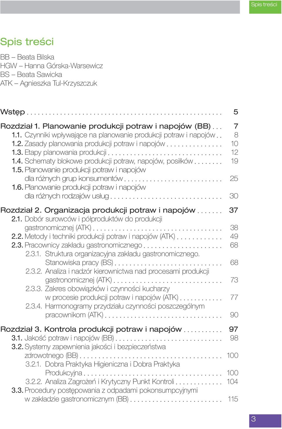 Planowanie produkcji potraw i napojów dla różnych grup konsumentów 25 1.6. Planowanie produkcji potraw i napojów dla różnych rodzajów usług 30 Rozdział 2. Organizacja produkcji potraw i napojów 37 2.