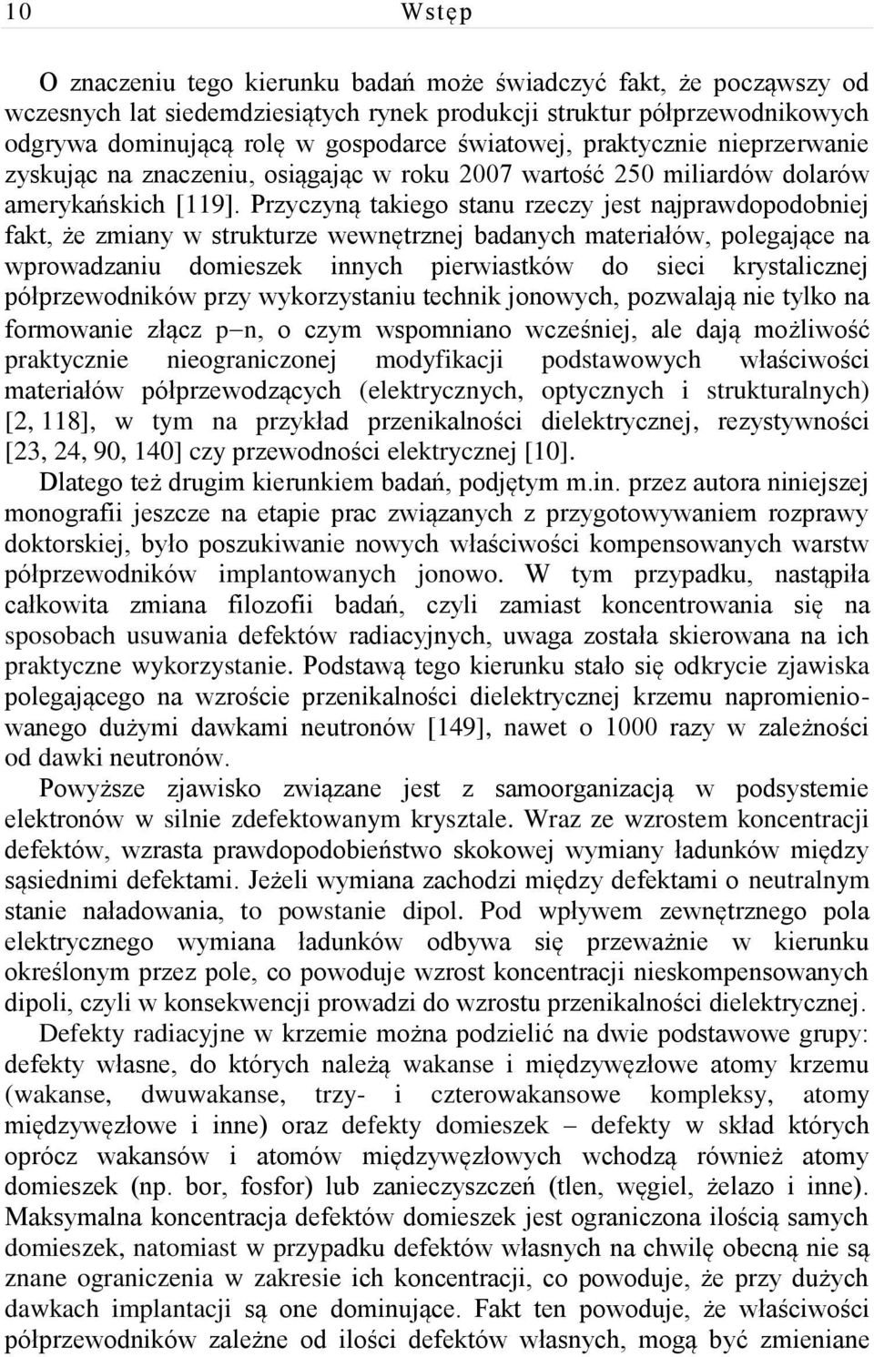 Przyczyną takiego stanu rzeczy jest najprawdopodobniej fakt, że zmiany w strukturze wewnętrznej badanych materiałów, polegające na wprowadzaniu domieszek innych pierwiastków do sieci krystalicznej