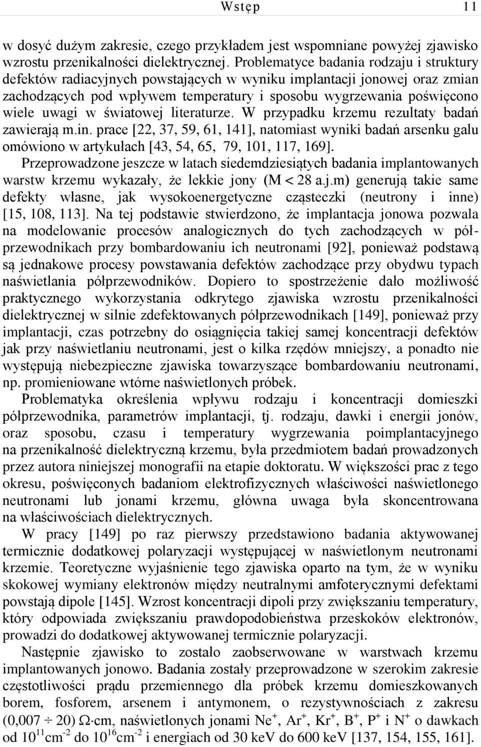 światowej literaturze. W przypadku krzemu rezultaty badań zawierają m.in. prace [22, 37, 59, 61, 141], natomiast wyniki badań arsenku galu omówiono w artykułach [43, 54, 65, 79, 101, 117, 169].