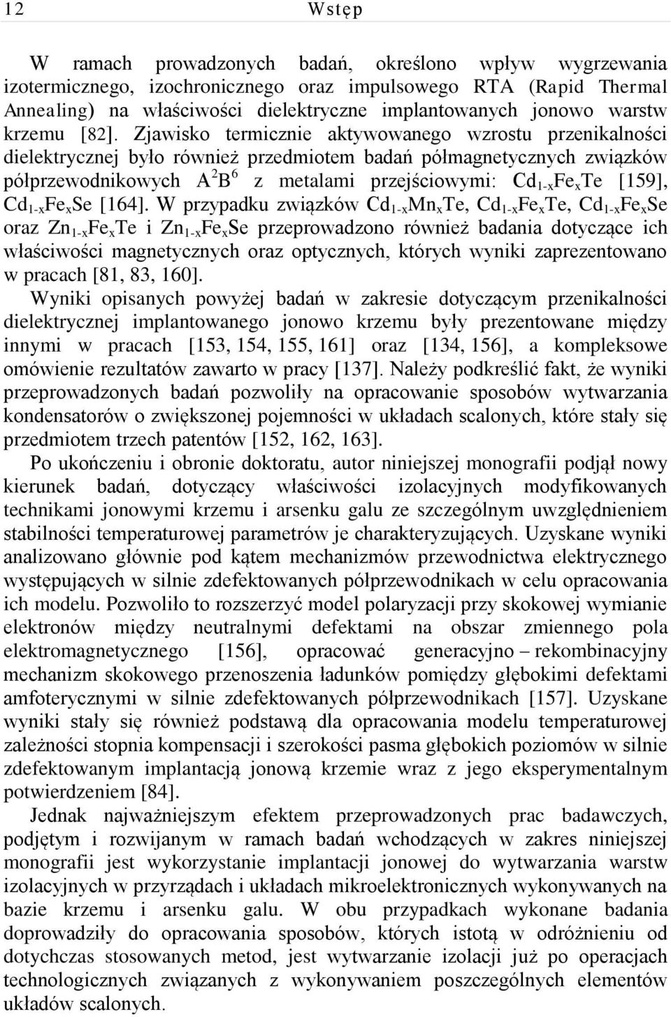 Zjawisko termicznie aktywowanego wzrostu przenikalności dielektrycznej było również przedmiotem badań półmagnetycznych związków półprzewodnikowych A 2 B 6 z metalami przejściowymi: Cd 1-x Fe x Te