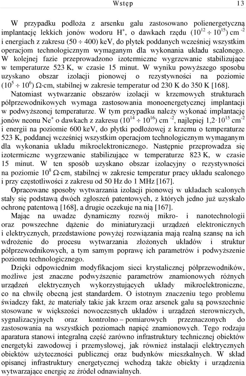 W kolejnej fazie przeprowadzono izotermiczne wygrzewanie stabilizujące w temperaturze 523 K, w czasie 15 minut.