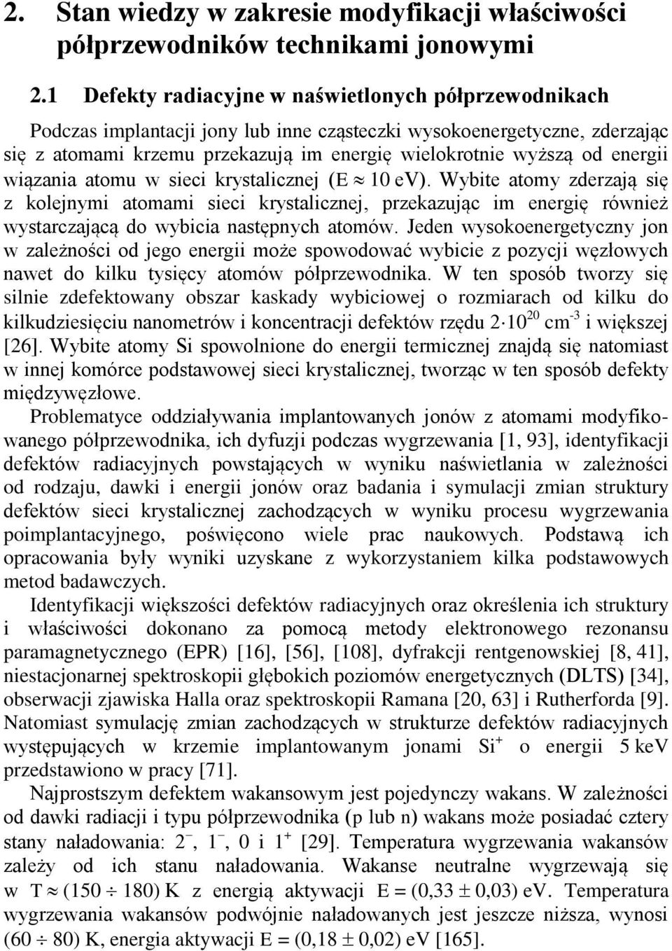 energii wiązania atomu w sieci krystalicznej (E 10 ev). Wybite atomy zderzają się z kolejnymi atomami sieci krystalicznej, przekazując im energię również wystarczającą do wybicia następnych atomów.