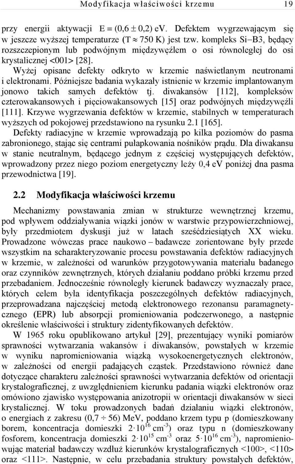 Późniejsze badania wykazały istnienie w krzemie implantowanym jonowo takich samych defektów tj.