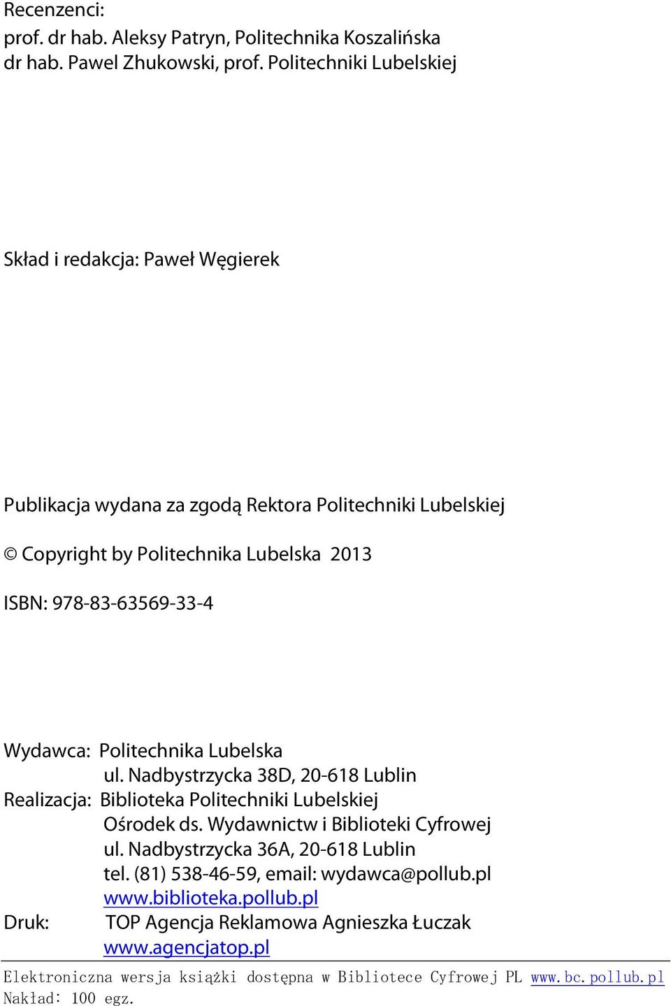 978-83-63569-33-4 Wydawca: Politechnika Lubelska ul. Nadbystrzycka 38D, 20-618 Lublin Realizacja: Biblioteka Politechniki Lubelskiej Ośrodek ds.