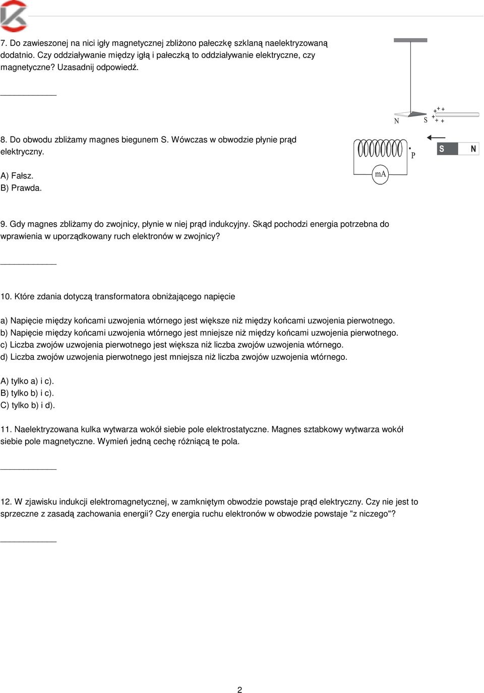 Skąd pochodzi energia potrzebna do wprawienia w uporządkowany ruch elektronów w zwojnicy? 10.