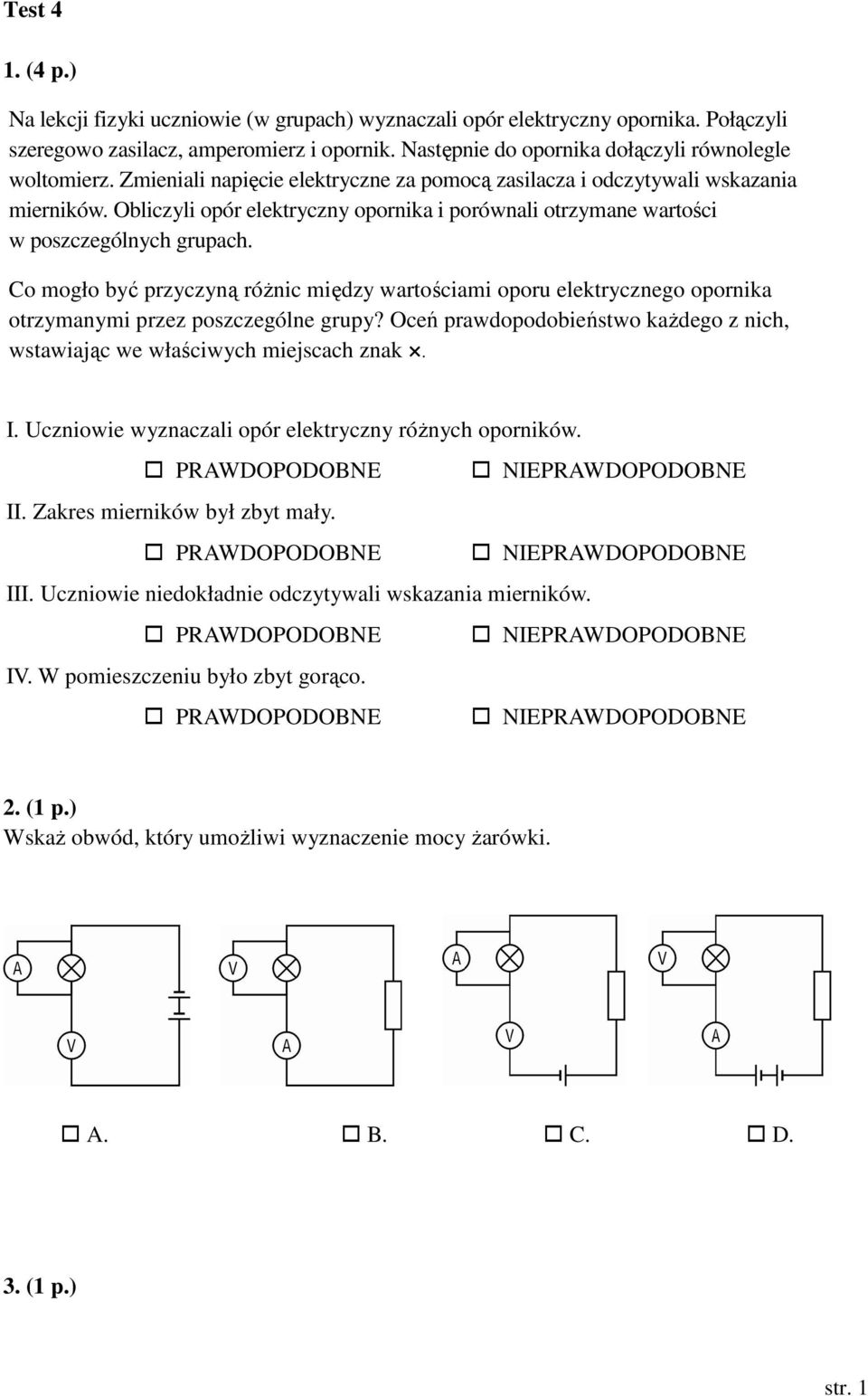 Obliczyli opór elektryczny opornika i porównali otrzymane wartości w poszczególnych grupach.