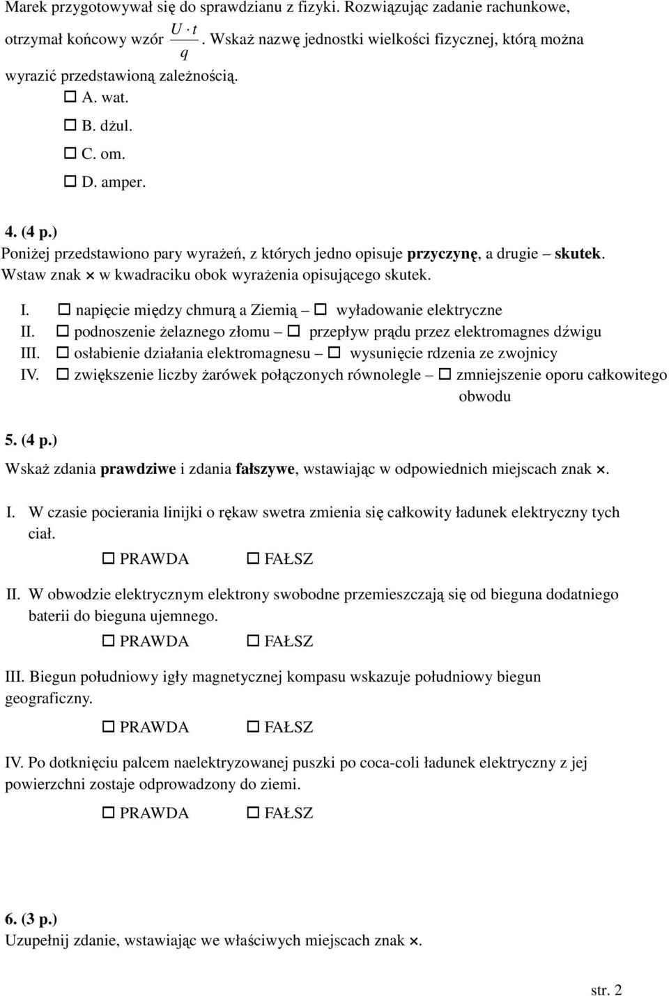 napięcie między chmurą a Ziemią wyładowanie elektryczne II. podnoszenie żelaznego złomu przepływ prądu przez elektromagnes dźwigu III.