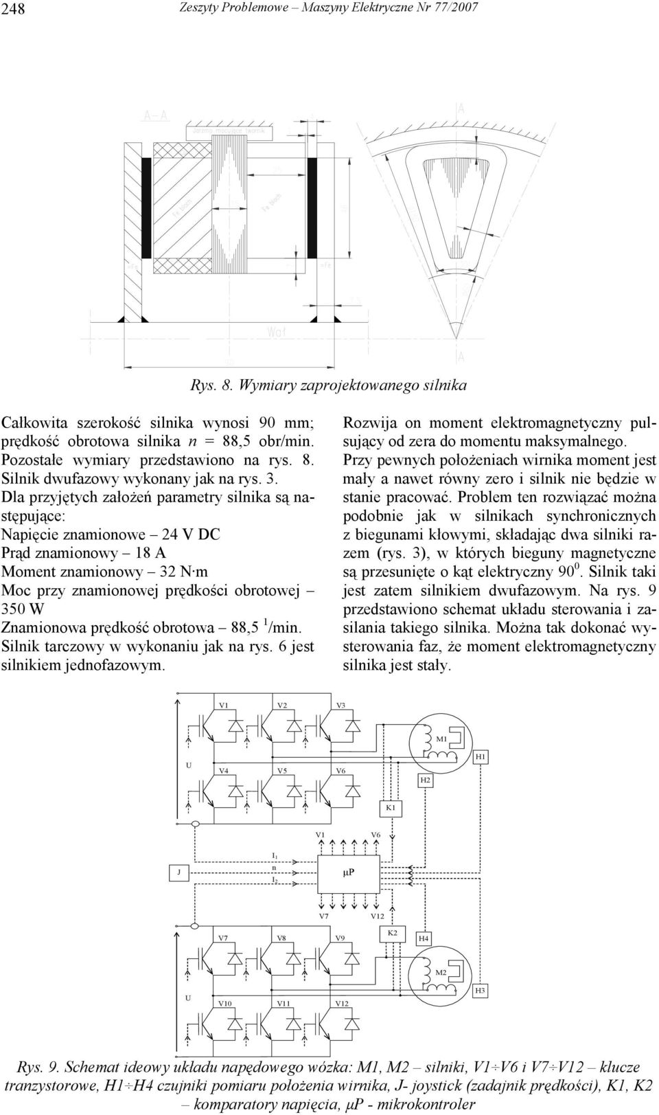 Dla przyjętyh założeń parametry silnika są następująe: Napięie znamionowe 4 V DC Prąd znamionowy 18 A Moment znamionowy 3 N m Mo przy znamionowej prędkośi obrotowej 350 W Znamionowa prędkość obrotowa