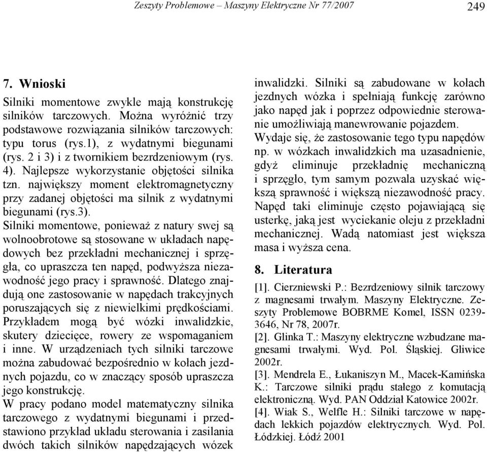 największy moment elektromagnetyzny przy zadanej objętośi ma silnik z wydatnymi biegunami (rys.3).