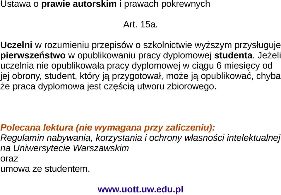 Jeżeli uczelnia nie opublikowała pracy dyplomowej w ciągu 6 miesięcy od jej obrony, student, który ją przygotował, może ją opublikować,