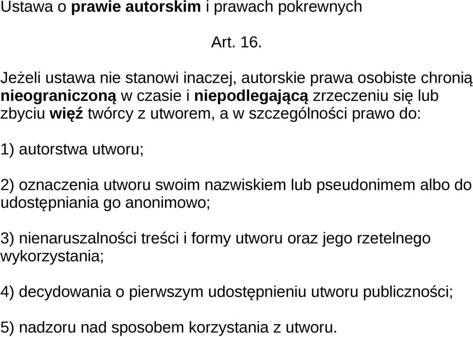 więź twórcy z utworem, a w szczególności prawo do: 1) autorstwa utworu; 2) oznaczenia utworu swoim nazwiskiem lub pseudonimem albo do