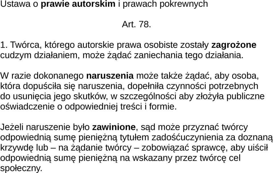 W razie dokonanego naruszenia może także żądać, aby osoba, która dopuściła się naruszenia, dopełniła czynności potrzebnych do usunięcia jego skutków, w