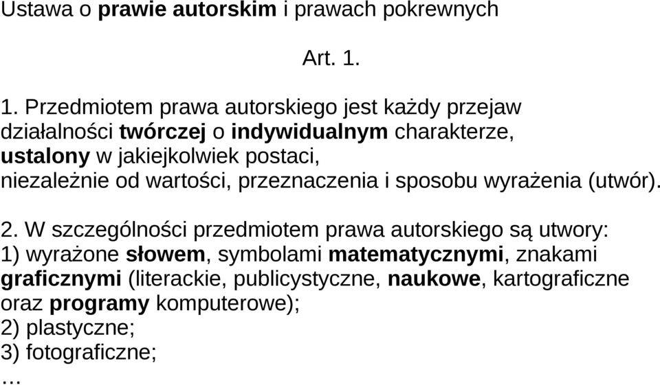 jakiejkolwiek postaci, niezależnie od wartości, przeznaczenia i sposobu wyrażenia (utwór). 2.