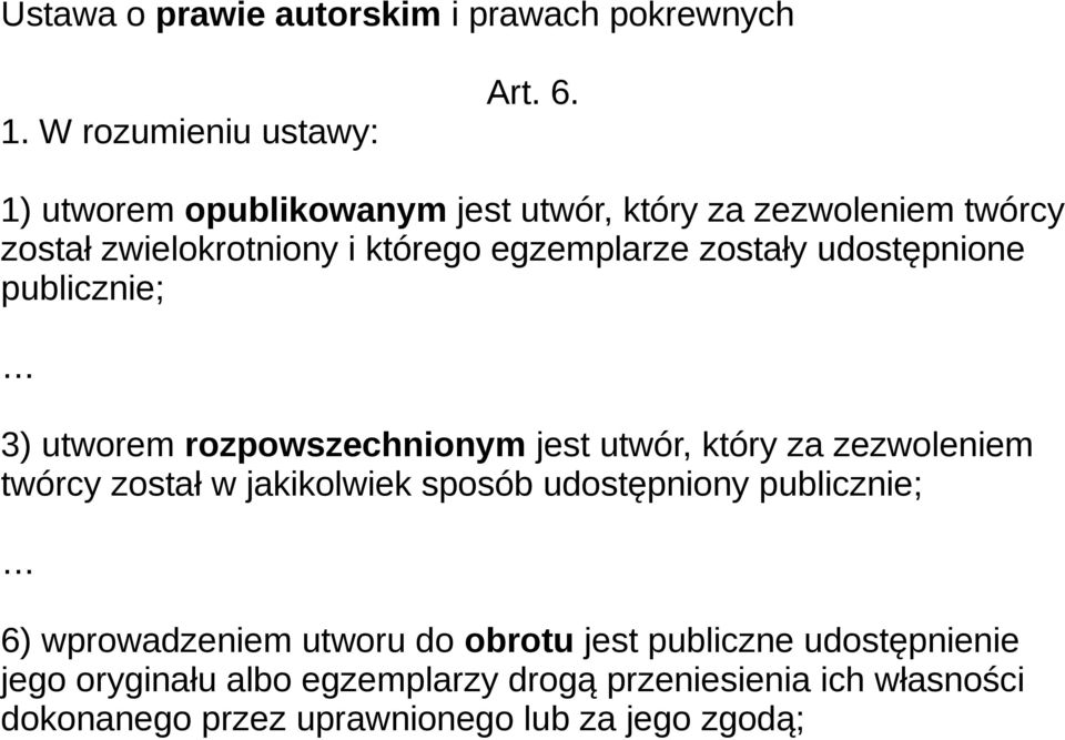 publicznie; 3) utworem rozpowszechnionym jest utwór, który za zezwoleniem twórcy został w jakikolwiek sposób udostępniony