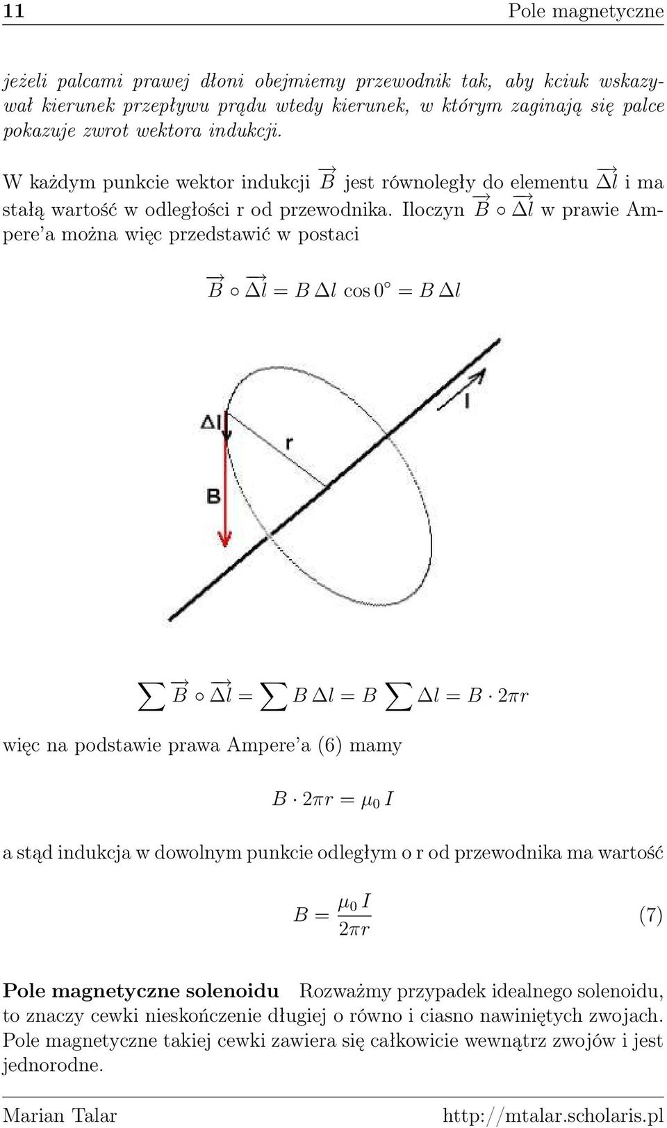 Iloczyn B l w prawie Ampere a można więc przedstawić w postaci B l = B l cos 0 = B l B l = B l = B l = B 2πr więc na podstawie prawa Ampere a (6) mamy B 2πr = µ 0 I a stąd indukcja w dowolnym punkcie