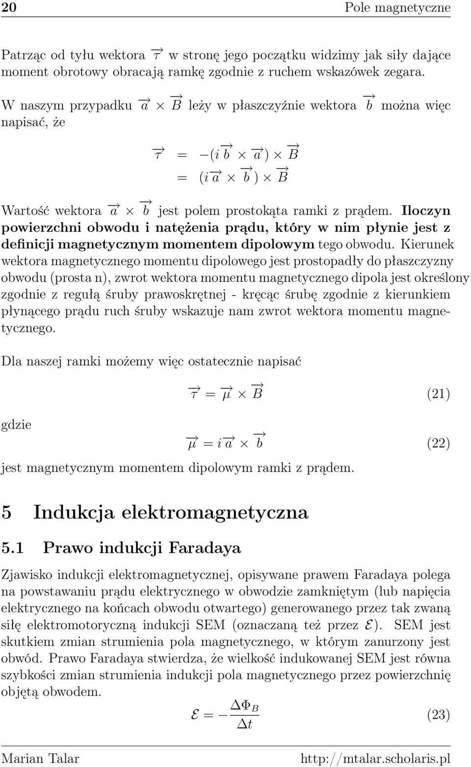 Iloczyn powierzchni obwodu i natężenia prądu, który w nim płynie jest z definicji magnetycznym momentem dipolowym tego obwodu.