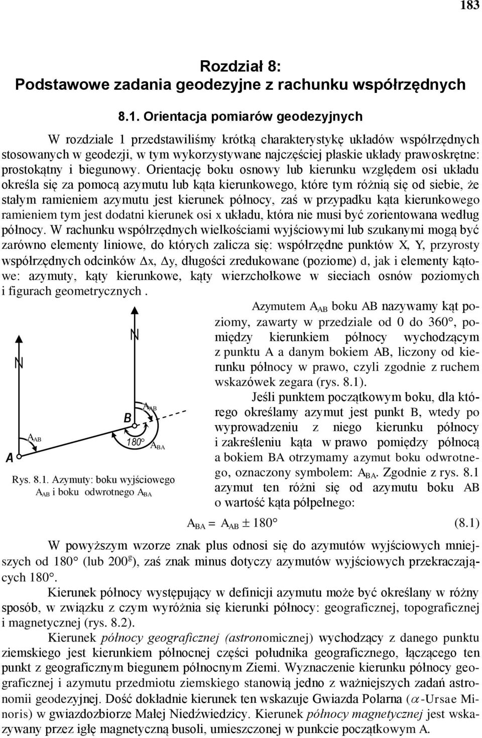 Orientację boku osnowy lub kierunku wzglęem osi ukłau określa się za pomocą azymutu lub kąta kierunkowego, które tym różnią się o siebie, że stałym ramieniem azymutu jest kierunek północy, zaś w