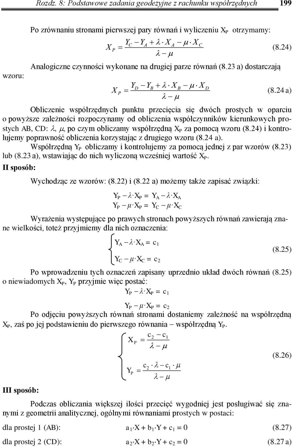 4 a) Obliczenie współrzęnych punktu przecięcia się wóch prostych w oparciu o powyższe zależności rozpoczynamy o obliczenia współczynników kierunkowych prostych, CD:,, po czym obliczamy współrzęną X