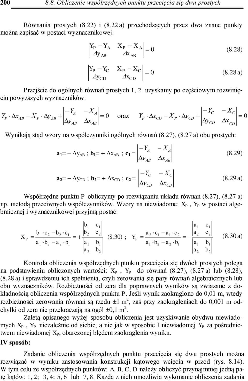 8 a) rzejście o ogólnych równań prostych 1, uzyskamy po częściowym rozwinięciu powyższych wyznaczników: Y X Y X C C Y x X y Y xcd X ycd y x 0 oraz y x 0 Wynikają stą wzory na współczynniki ogólnych